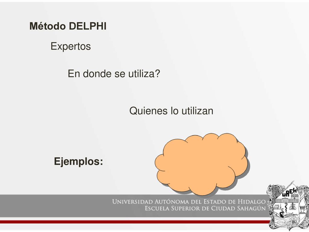 Método DELPHI Expertos En donde se utiliza Quienes lo utilizan Ejemplos: