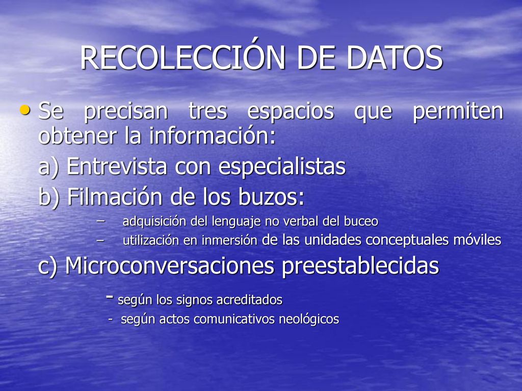 RECOLECCIÓN DE DATOS Se precisan tres espacios que permiten obtener la información: a) Entrevista con especialistas.