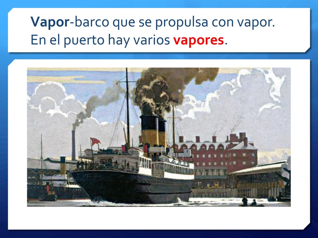Vapor-barco que se propulsa con vapor. En el puerto hay varios vapores.