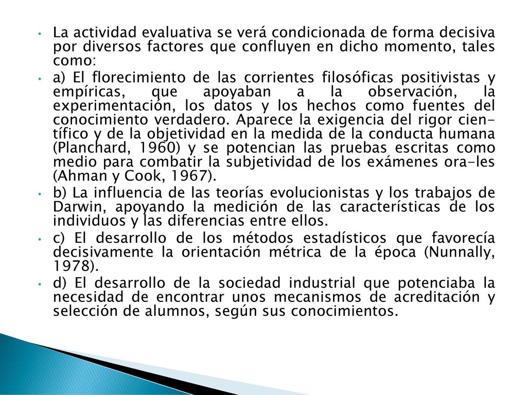 La actividad evaluativa se verá condicionada de forma decisiva por diversos factores que confluyen en dicho momento, tales como: