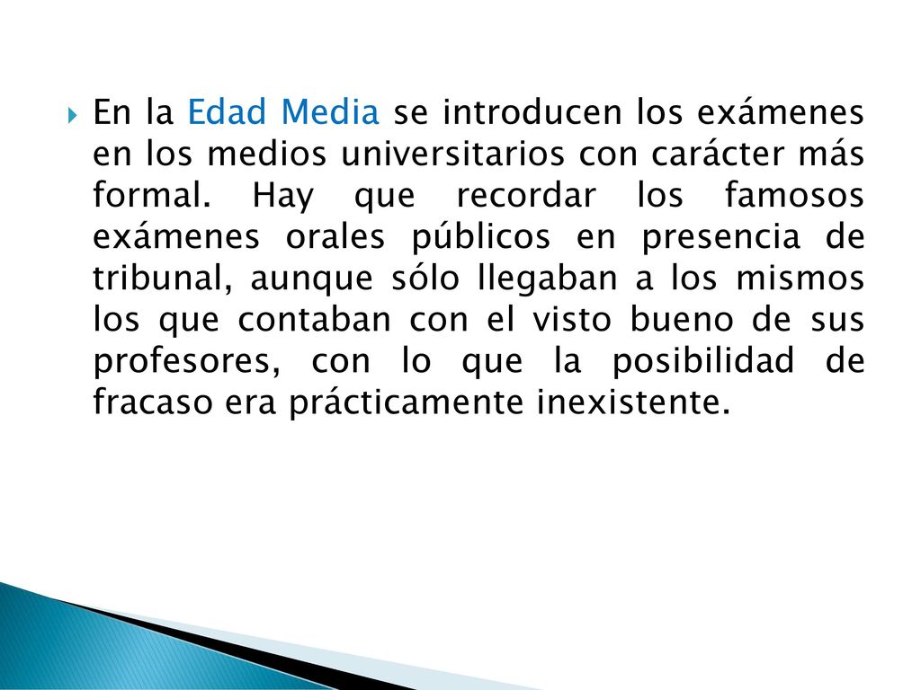 En la Edad Media se introducen los exámenes en los medios universitarios con carácter más formal.