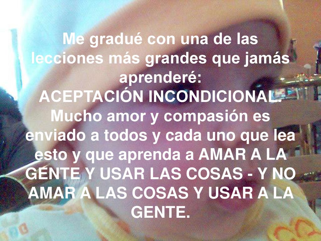 Me gradué con una de las lecciones más grandes que jamás aprenderé: