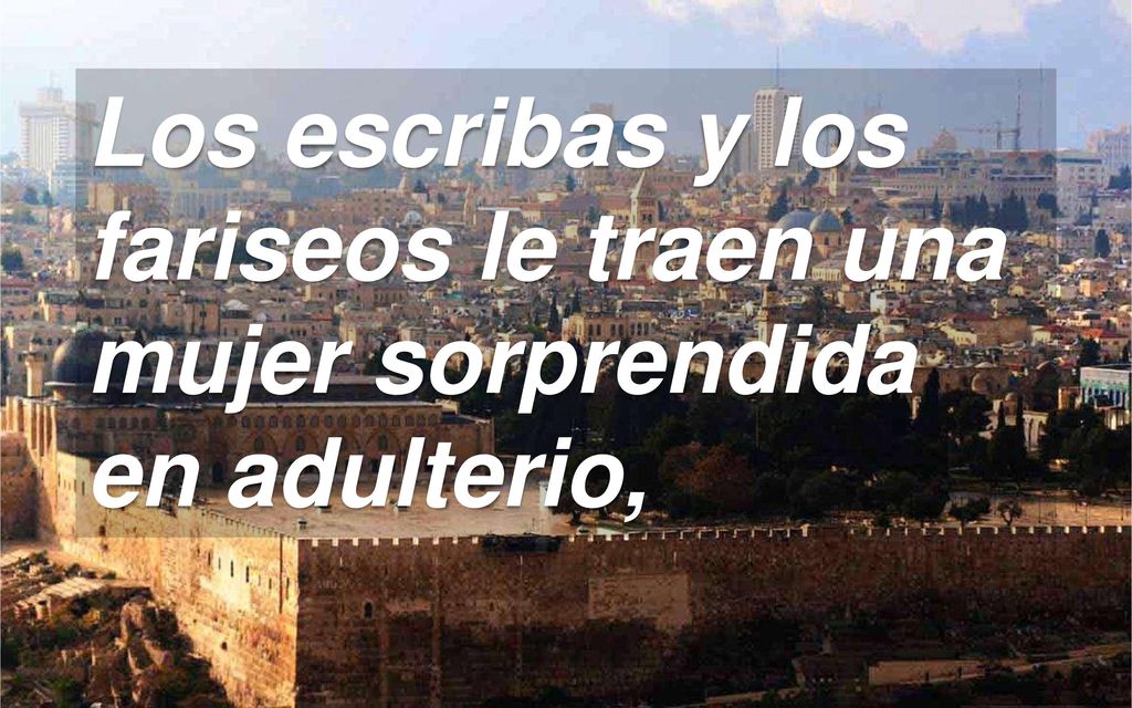 Los escribas y los fariseos le traen una mujer sorprendida en adulterio,