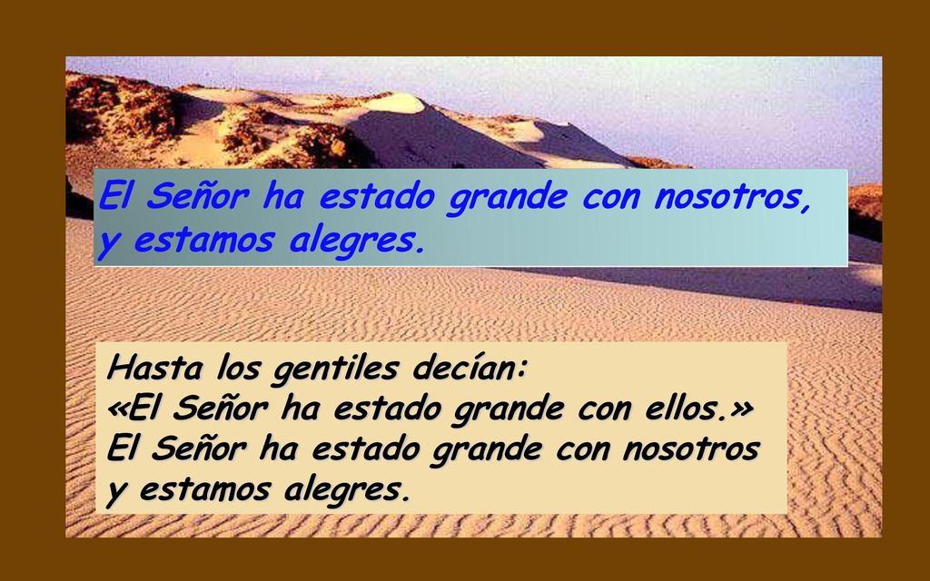El Señor ha estado grande con nosotros, y estamos alegres.