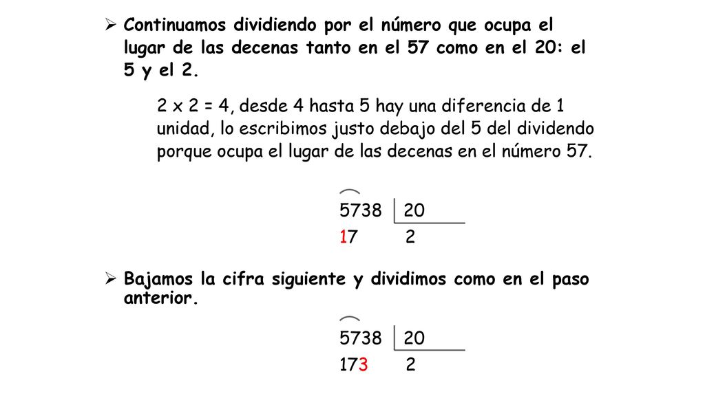 Continuamos dividiendo por el número que ocupa el lugar de las decenas tanto en el 57 como en el 20: el 5 y el 2.