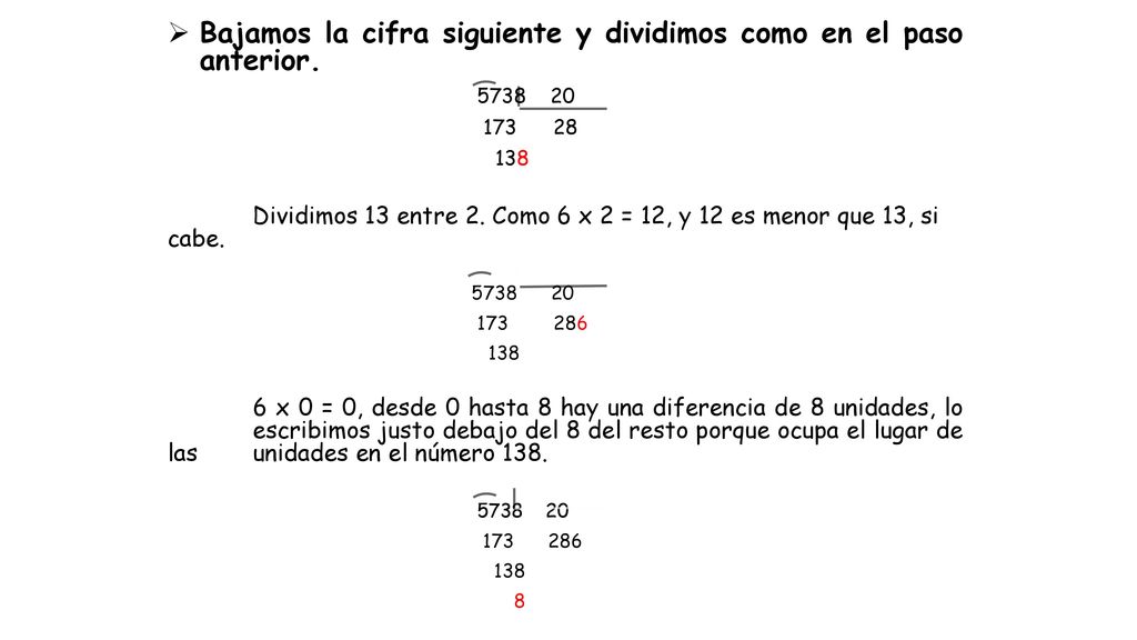 Bajamos la cifra siguiente y dividimos como en el paso anterior.