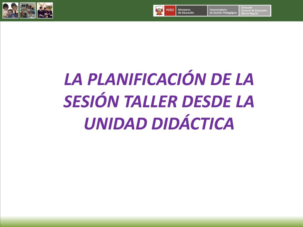 LA PLANIFICACIÓN DE LA SESIÓN TALLER DESDE LA UNIDAD DIDÁCTICA
