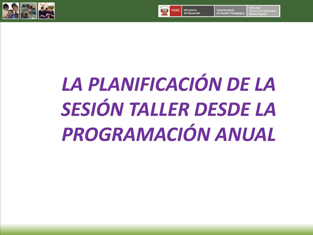 LA PLANIFICACIÓN DE LA SESIÓN TALLER DESDE LA PROGRAMACIÓN ANUAL