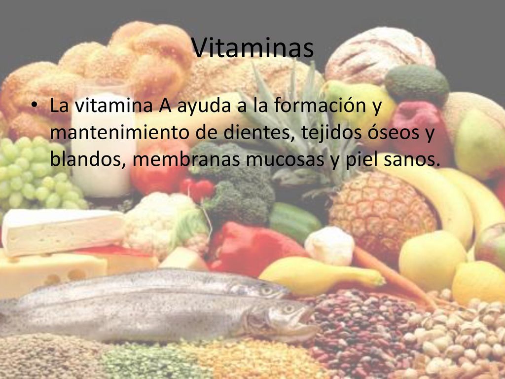 Vitaminas La vitamina A ayuda a la formación y mantenimiento de dientes, tejidos óseos y blandos, membranas mucosas y piel sanos.
