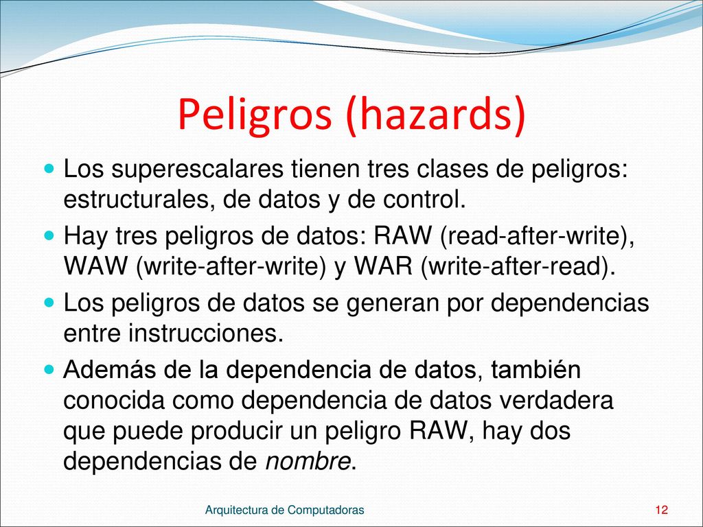 Peligros (hazards) Los superescalares tienen tres clases de peligros: estructurales, de datos y de control.