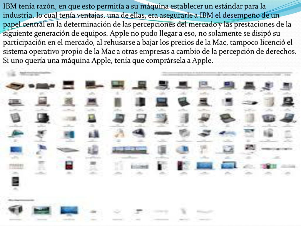 IBM tenía razón, en que esto permitía a su máquina establecer un estándar para la industria, lo cual tenía ventajas, una de ellas, era asegurarle a IBM el desempeño de un papel central en la determinación de las percepciones del mercado y las prestaciones de la siguiente generación de equipos.