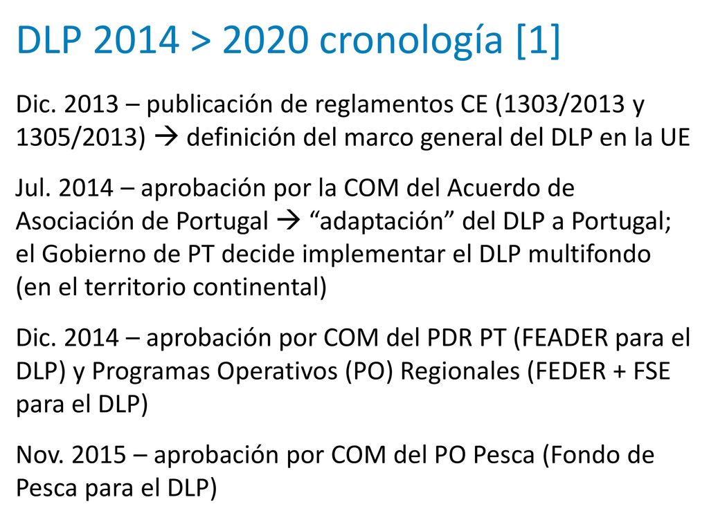 DLP 2014 > 2020 cronología [1] Dic – publicación de reglamentos CE (1303/2013 y 1305/2013)  definición del marco general del DLP en la UE.