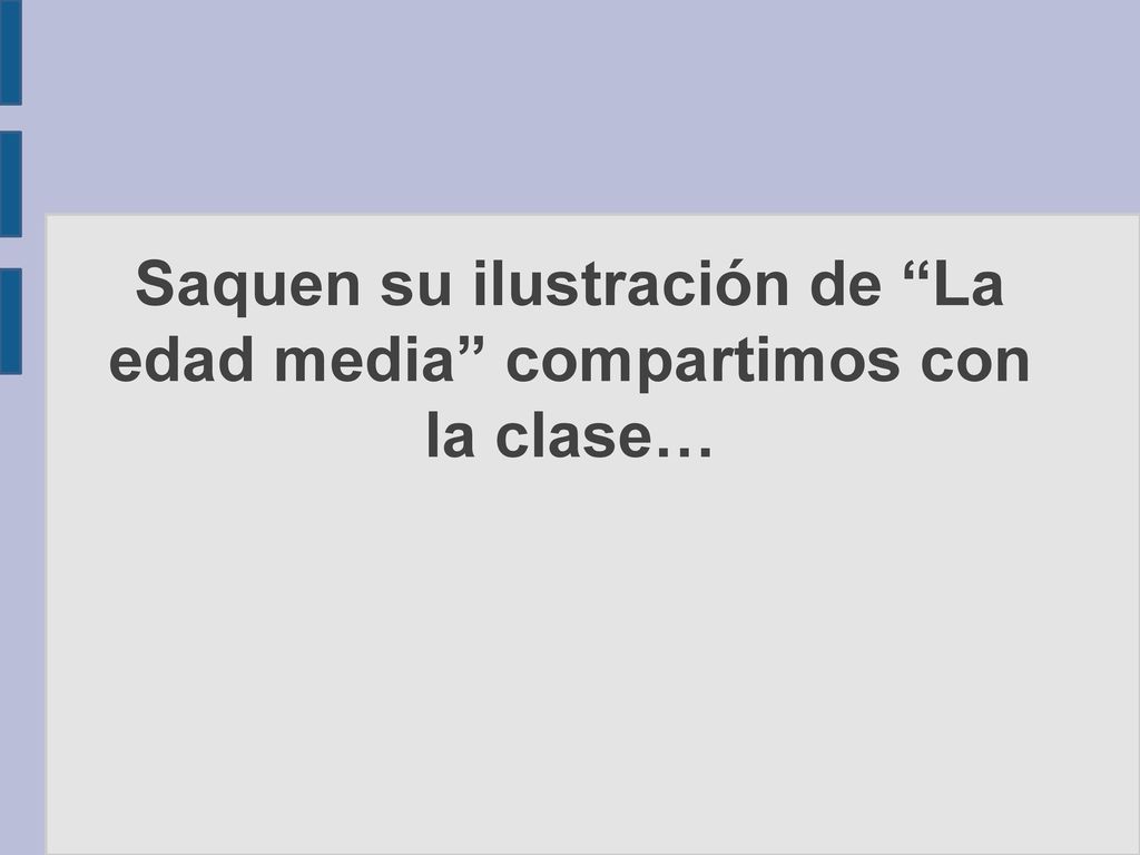 Saquen su ilustración de La edad media compartimos con la clase…
