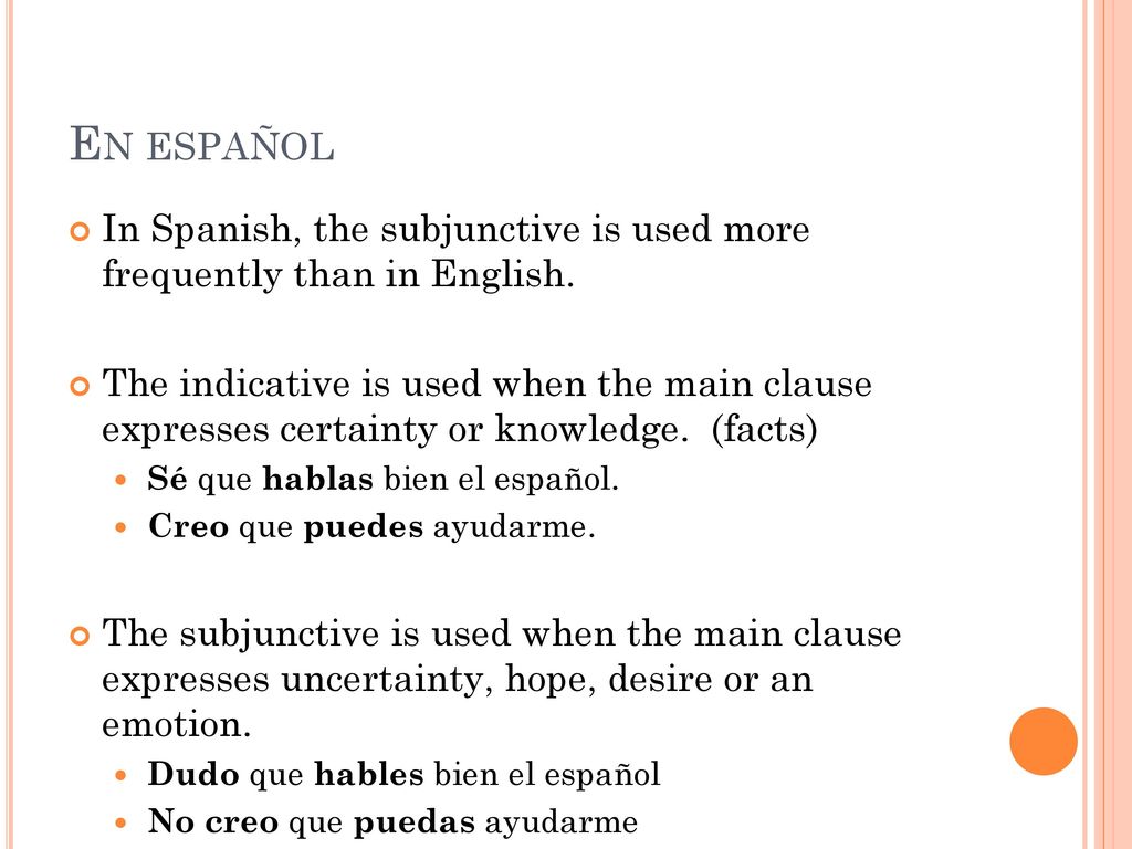 En español In Spanish, the subjunctive is used more frequently than in English.