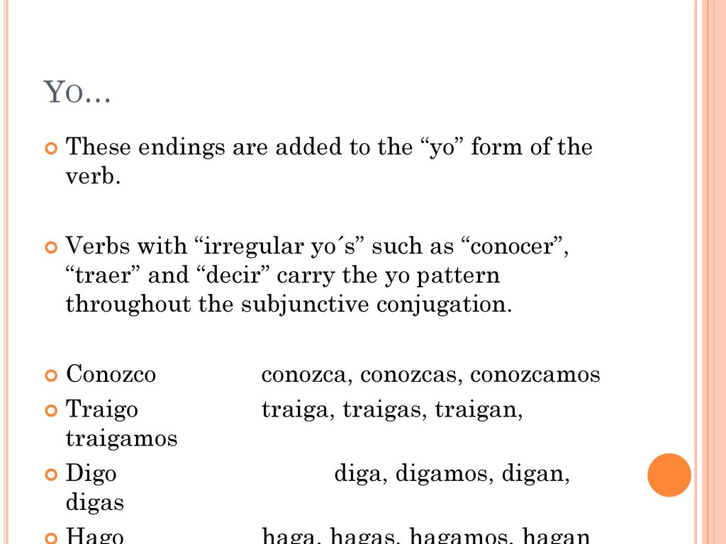 Yo… These endings are added to the yo form of the verb.