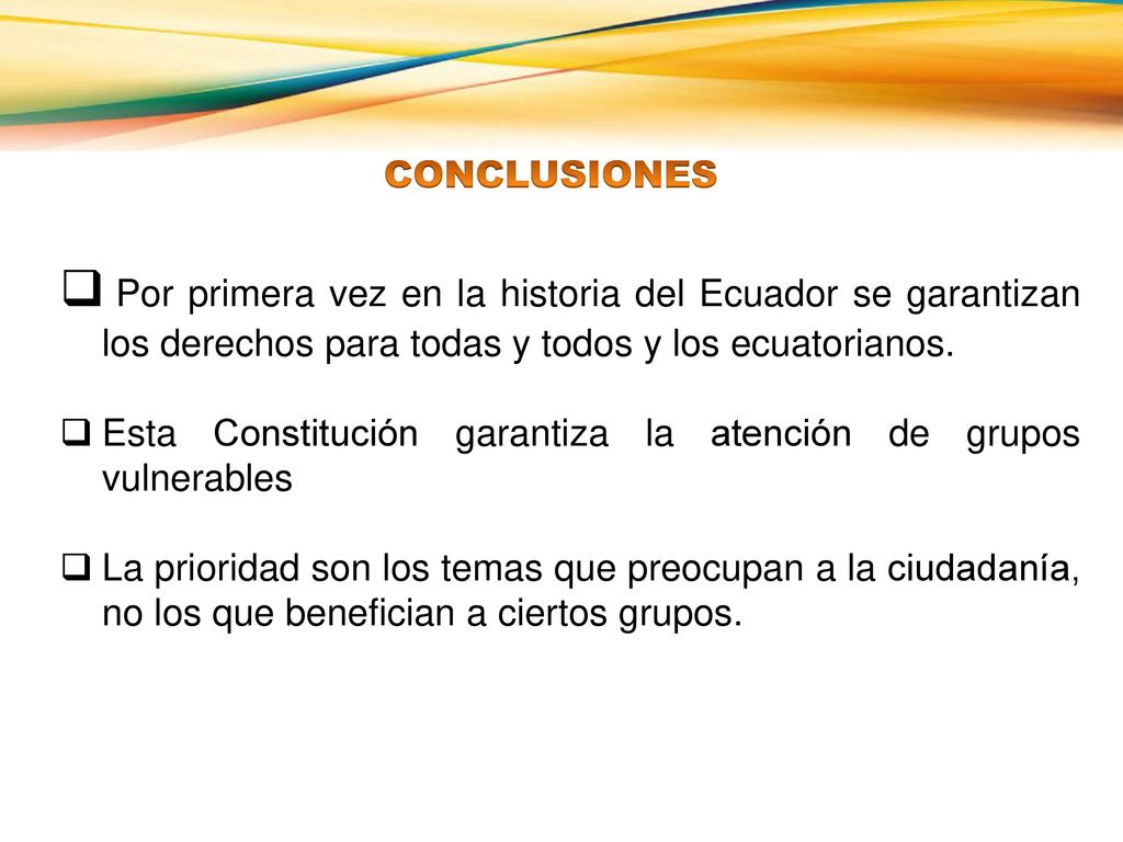 CONCLUSIONES Por primera vez en la historia del Ecuador se garantizan los derechos para todas y todos y los ecuatorianos.