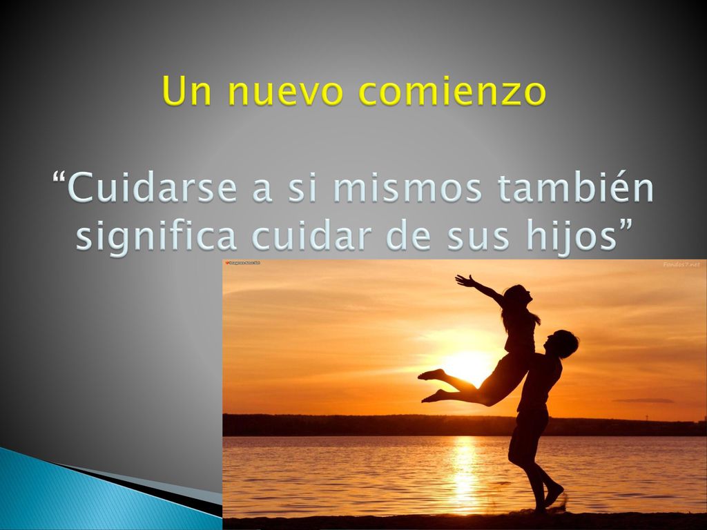 Un nuevo comienzo Cuidarse a si mismos también significa cuidar de sus hijos