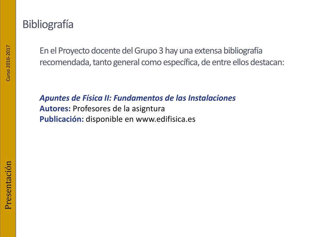 Bibliografía En el Proyecto docente del Grupo 3 hay una extensa bibliografía recomendada, tanto general como específica, de entre ellos destacan: