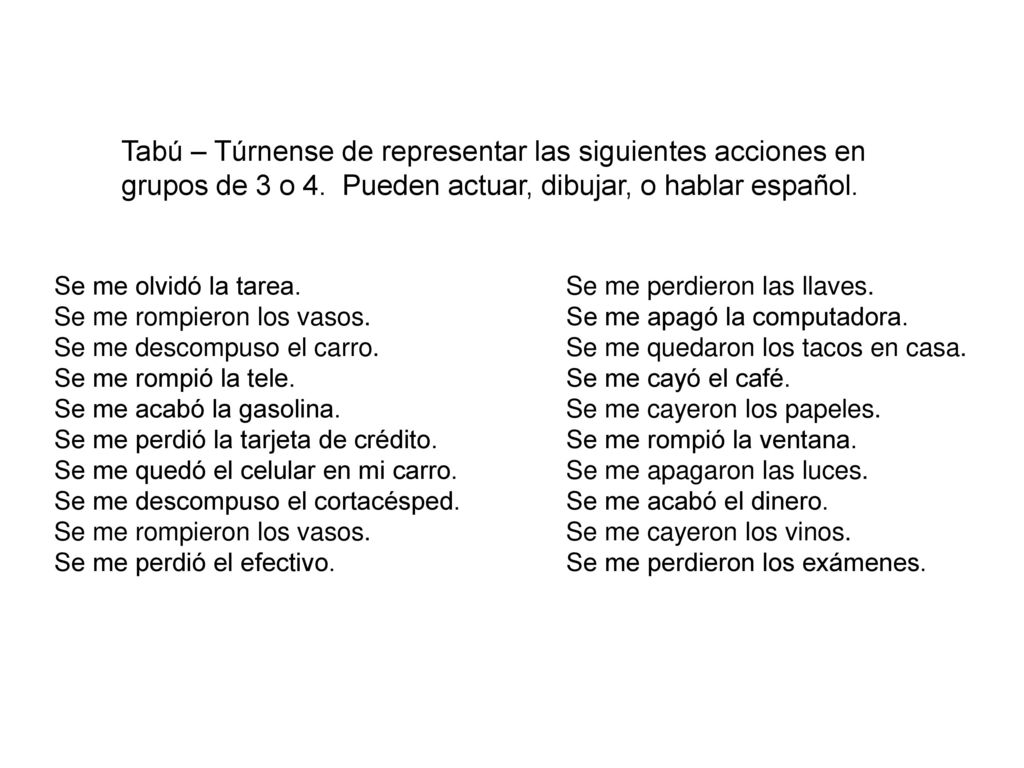 Tabú – Túrnense de representar las siguientes acciones en grupos de 3 o 4. Pueden actuar, dibujar, o hablar español.