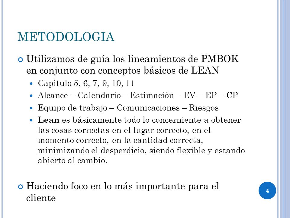 METODOLOGIA Utilizamos de guía los lineamientos de PMBOK en conjunto con conceptos básicos de LEAN.