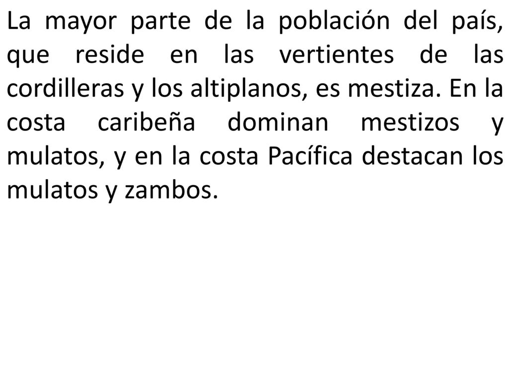 La mayor parte de la población del país, que reside en las vertientes de las cordilleras y los altiplanos, es mestiza.