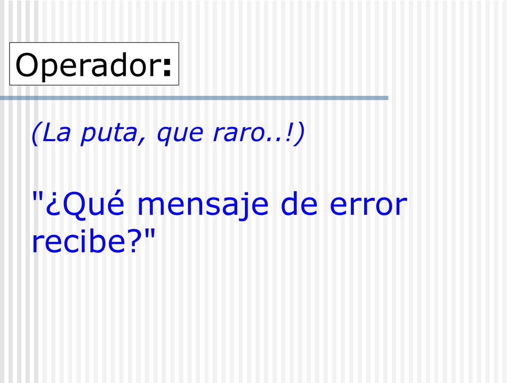(La puta, que raro..!) ¿Qué mensaje de error recibe