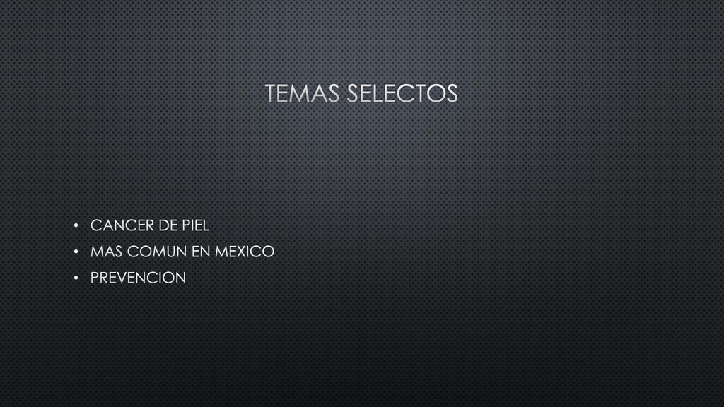 TEMAS SELECTOS CANCER DE PIEL MAS COMUN EN MEXICO PREVENCION