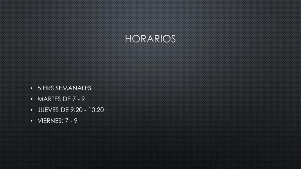 HORARIOS 5 HRS SEMANALES MARTES DE JUEVES DE 9: :20