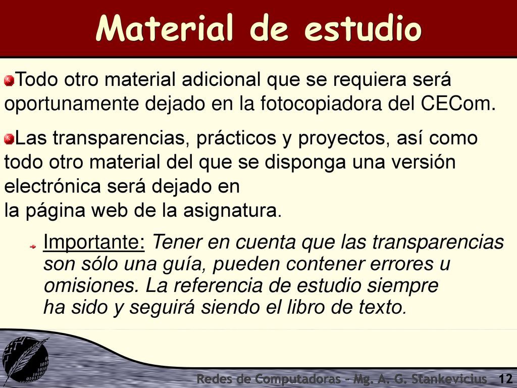 Material de estudio Todo otro material adicional que se requiera será oportunamente dejado en la fotocopiadora del CECom.