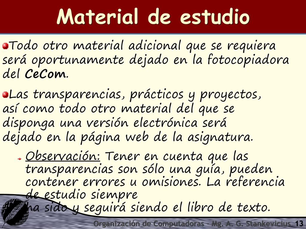 Material de estudio Todo otro material adicional que se requiera será oportunamente dejado en la fotocopiadora del CeCom.