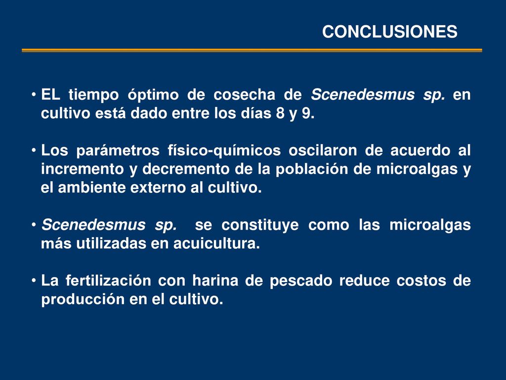 CONCLUSIONES EL tiempo óptimo de cosecha de Scenedesmus sp. en cultivo está dado entre los días 8 y 9.