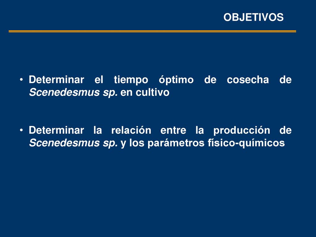 OBJETIVOS Determinar el tiempo óptimo de cosecha de Scenedesmus sp. en cultivo.