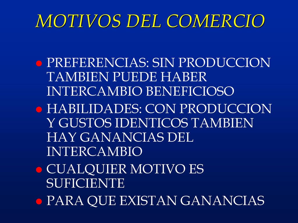 MOTIVOS DEL COMERCIO PREFERENCIAS: SIN PRODUCCION TAMBIEN PUEDE HABER INTERCAMBIO BENEFICIOSO.