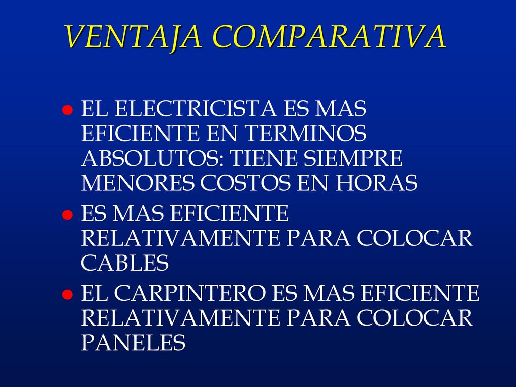 VENTAJA COMPARATIVA EL ELECTRICISTA ES MAS EFICIENTE EN TERMINOS ABSOLUTOS: TIENE SIEMPRE MENORES COSTOS EN HORAS.