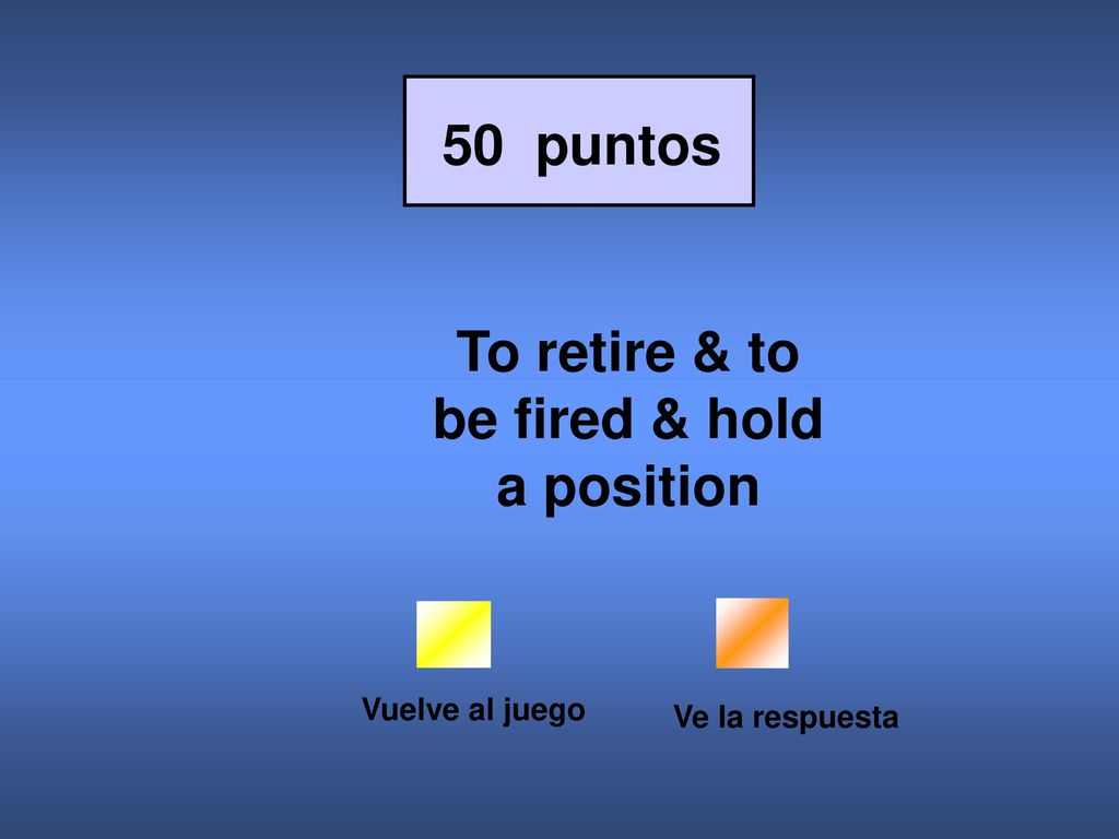 To retire & to be fired & hold a position