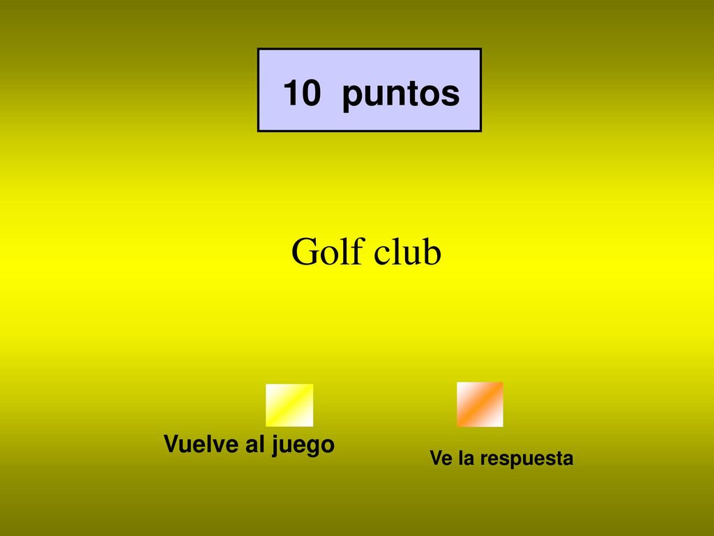 10 puntos Golf club Vuelve al juego Ve la respuesta