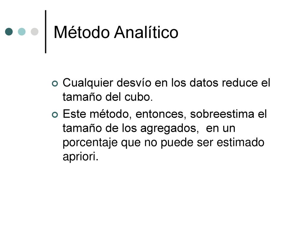 Método Analítico Cualquier desvío en los datos reduce el tamaño del cubo.