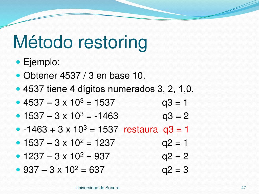 Método restoring Ejemplo: Obtener 4537 / 3 en base 10.