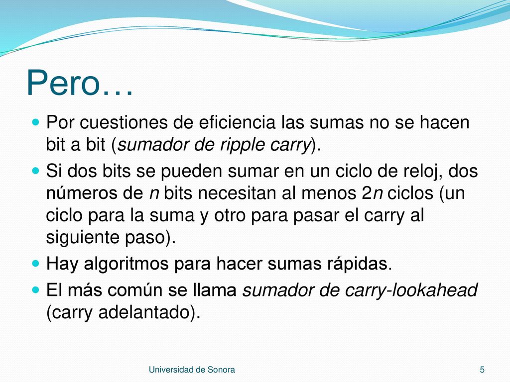 Pero… Por cuestiones de eficiencia las sumas no se hacen bit a bit (sumador de ripple carry).