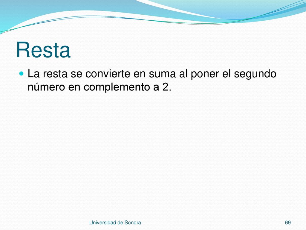 Resta La resta se convierte en suma al poner el segundo número en complemento a 2.