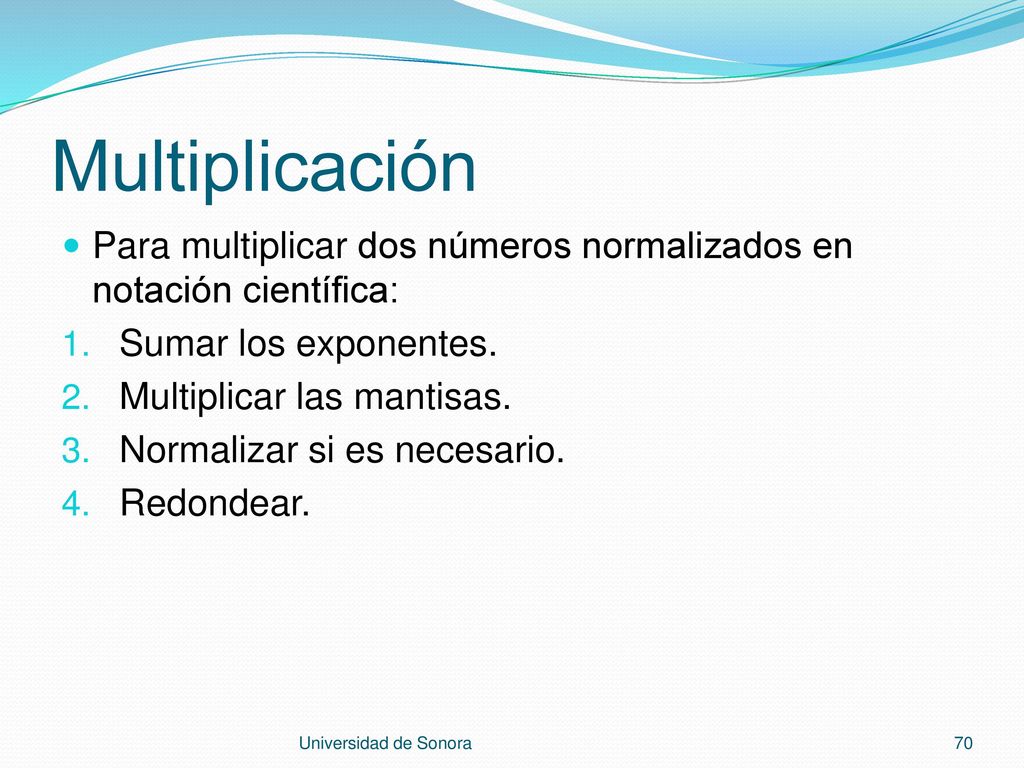 Multiplicación Para multiplicar dos números normalizados en notación científica: Sumar los exponentes.
