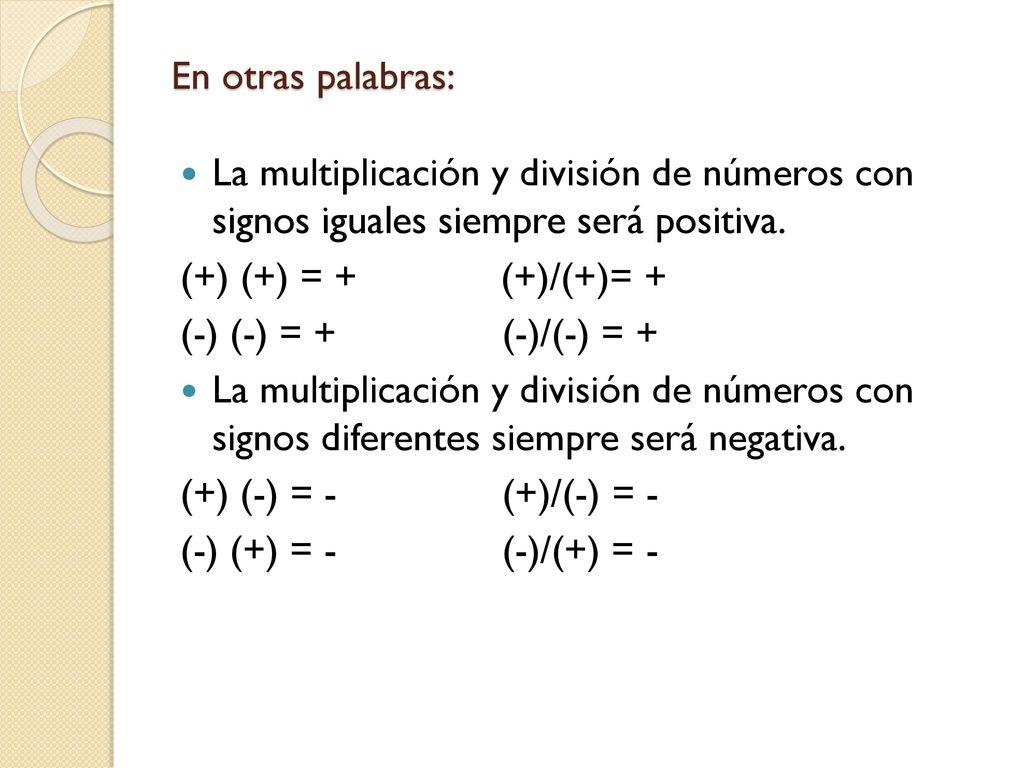En otras palabras: La multiplicación y división de números con signos iguales siempre será positiva.