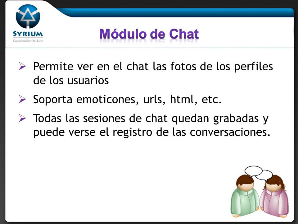 Módulo de Chat Permite ver en el chat las fotos de los perfiles de los usuarios. Soporta emoticones, urls, html, etc.