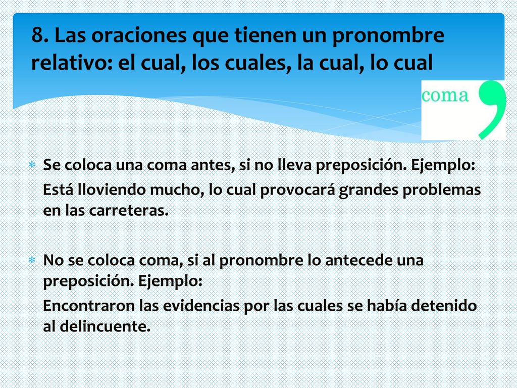 8. Las oraciones que tienen un pronombre relativo: el cual, los cuales, la cual, lo cual