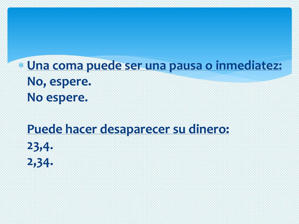 Una coma puede ser una pausa o inmediatez: No, espere. No espere