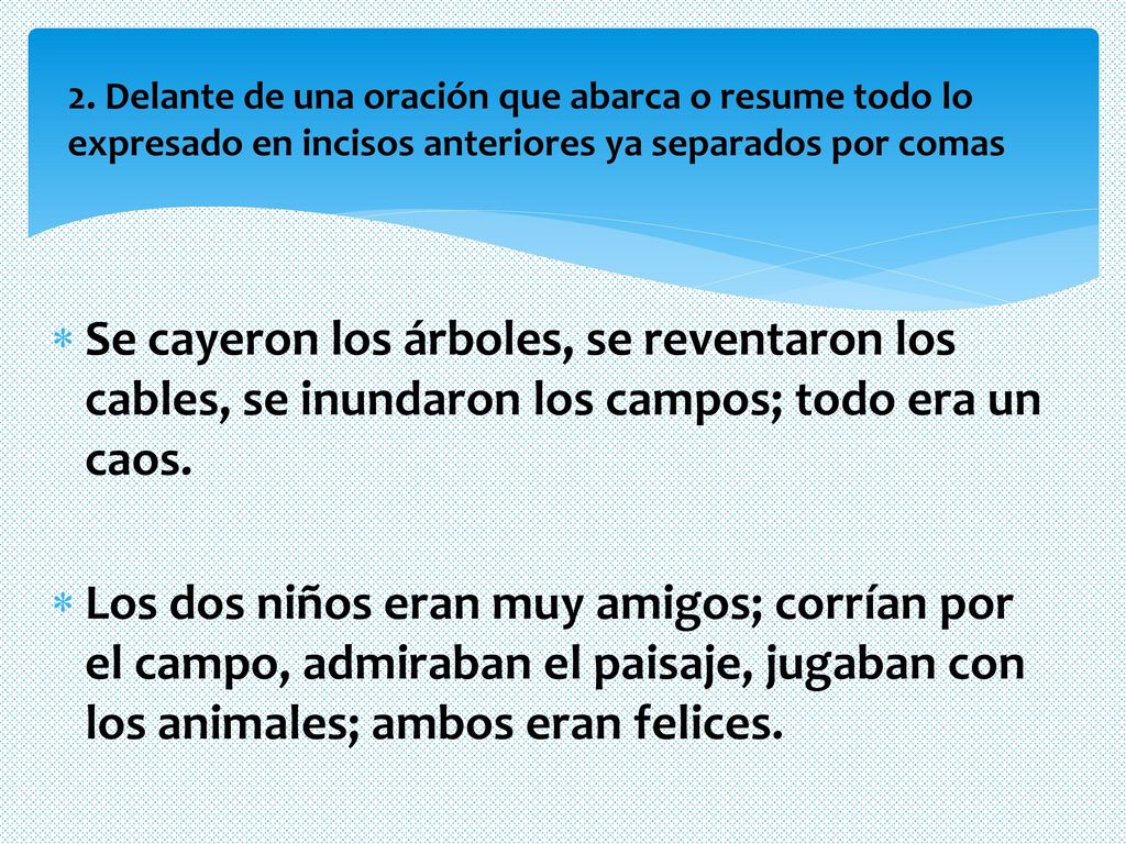 2. Delante de una oración que abarca o resume todo lo expresado en incisos anteriores ya separados por comas