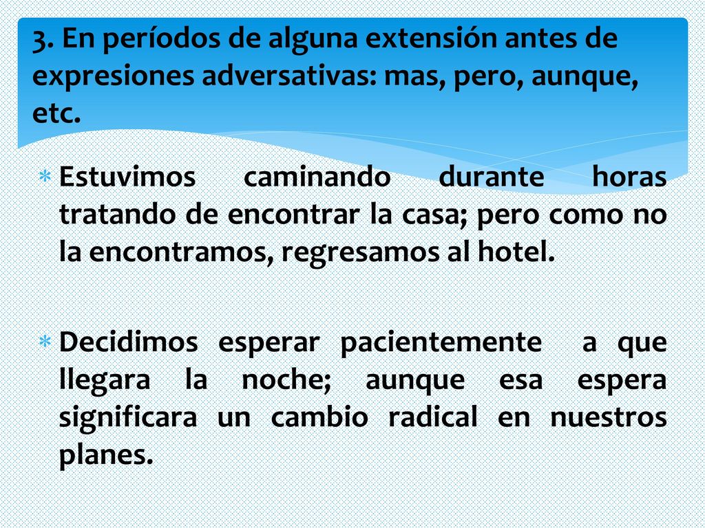 3. En períodos de alguna extensión antes de expresiones adversativas: mas, pero, aunque, etc.