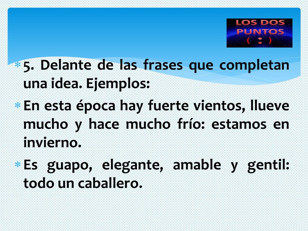 5. Delante de las frases que completan una idea. Ejemplos: