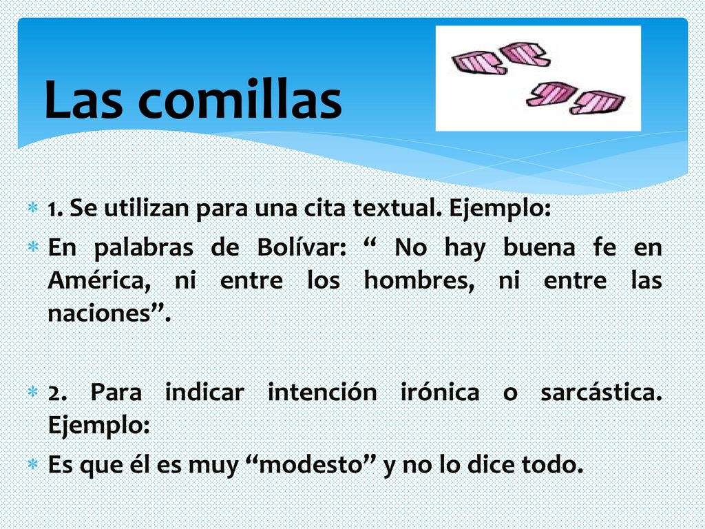 Las comillas 1. Se utilizan para una cita textual. Ejemplo: