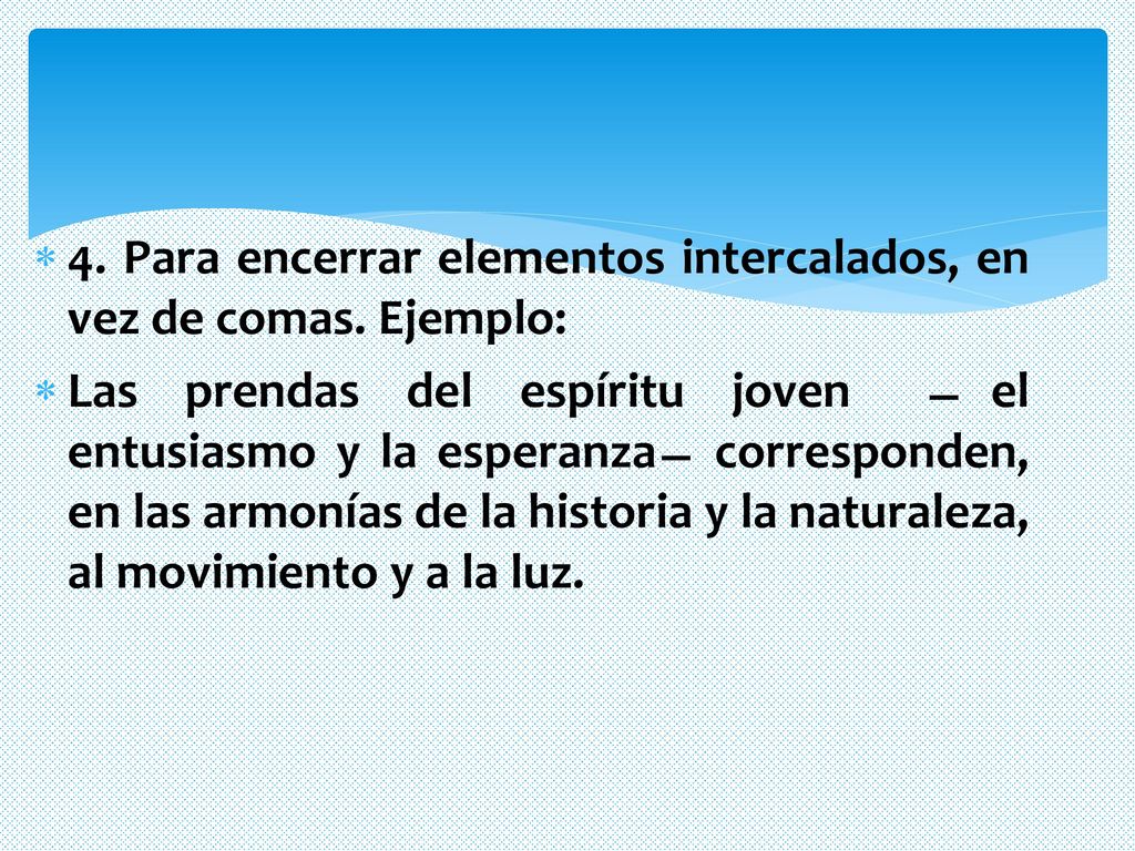 4. Para encerrar elementos intercalados, en vez de comas. Ejemplo: